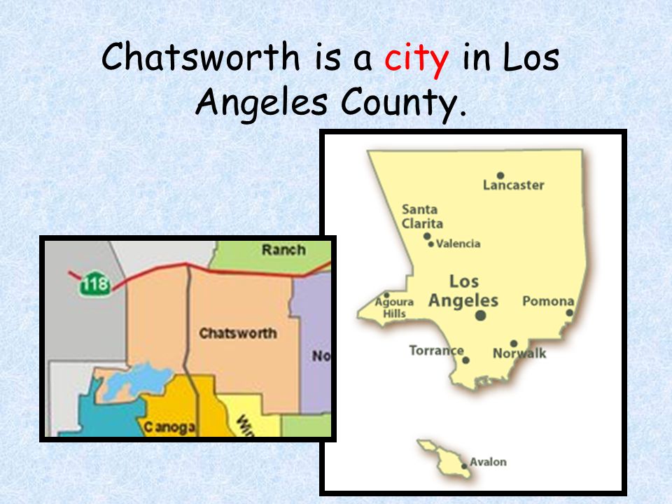 Chatsworth is a city in Los Angeles County.