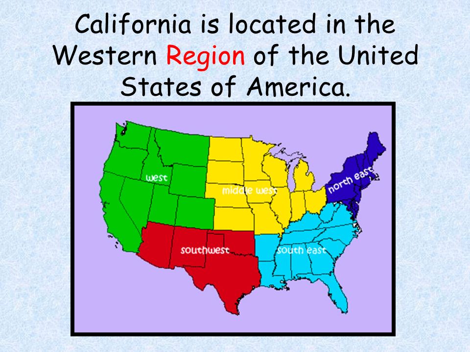 California is located in the Western Region of the United States of America.
