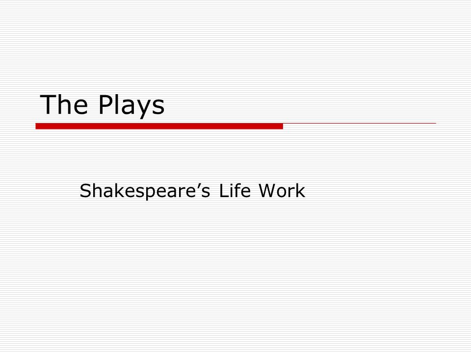 The Plays Shakespeare’s Life Work