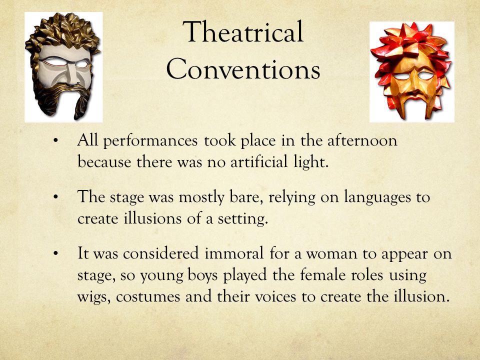 Theatrical Conventions All performances took place in the afternoon because there was no artificial light.