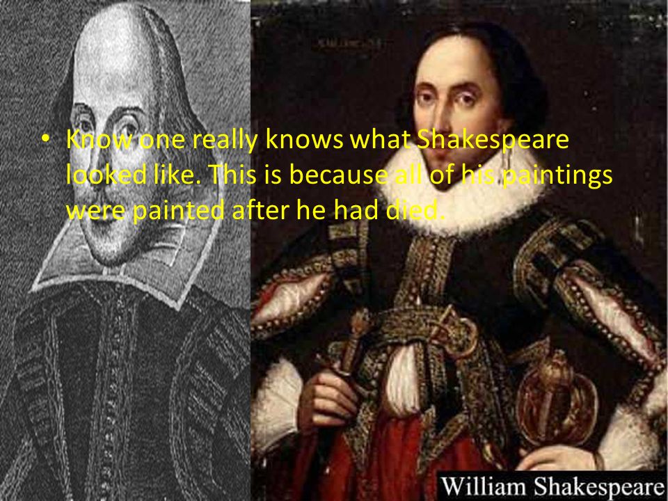 Know one really knows what Shakespeare looked like.