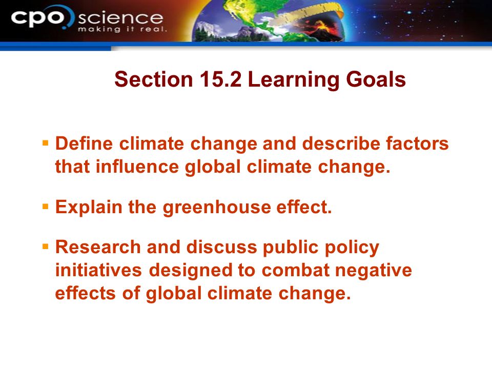 Section 15.2 Learning Goals  Define climate change and describe factors that influence global climate change.