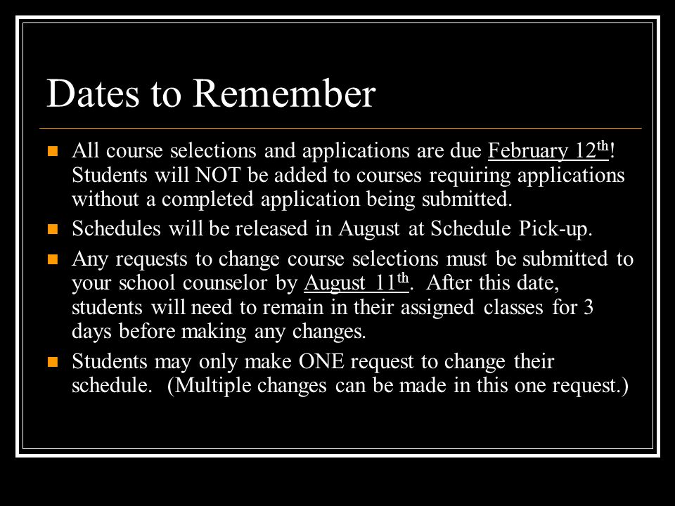Dates to Remember All course selections and applications are due February 12 th .