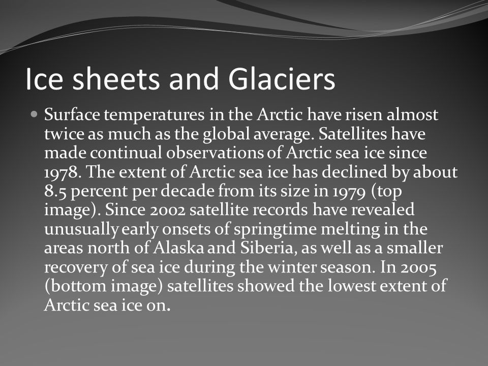 Ice sheets and Glaciers Surface temperatures in the Arctic have risen almost twice as much as the global average.
