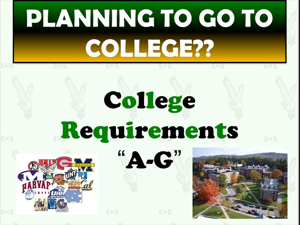 College Requirements A-G PLANNING TO GO TO COLLEGE