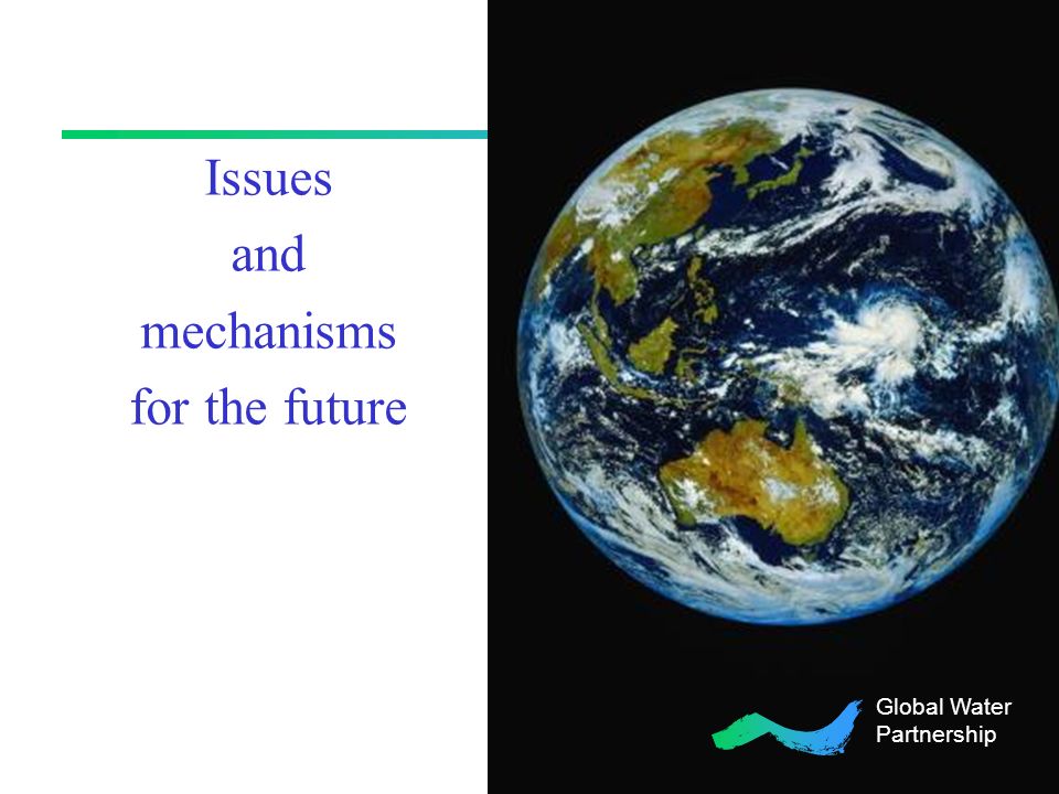 Issues and mechanisms for the future Global Water Partnership