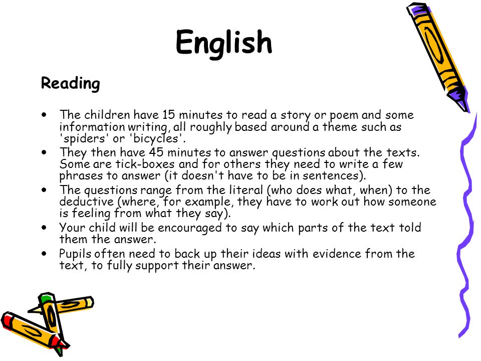English Reading  The children have 15 minutes to read a story or poem and some information writing, all roughly based around a theme such as spiders or bicycles .