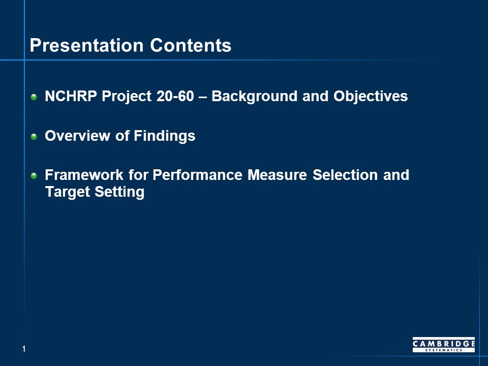 1 Presentation Contents NCHRP Project – Background and Objectives Overview of Findings Framework for Performance Measure Selection and Target Setting