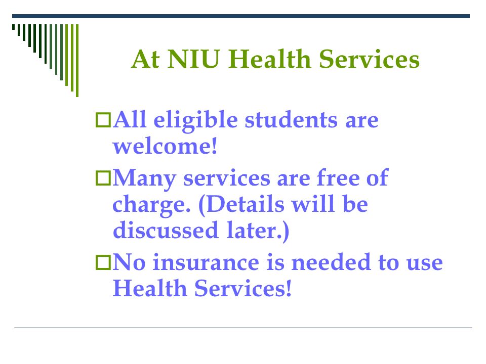 At NIU Health Services  All eligible students are welcome.