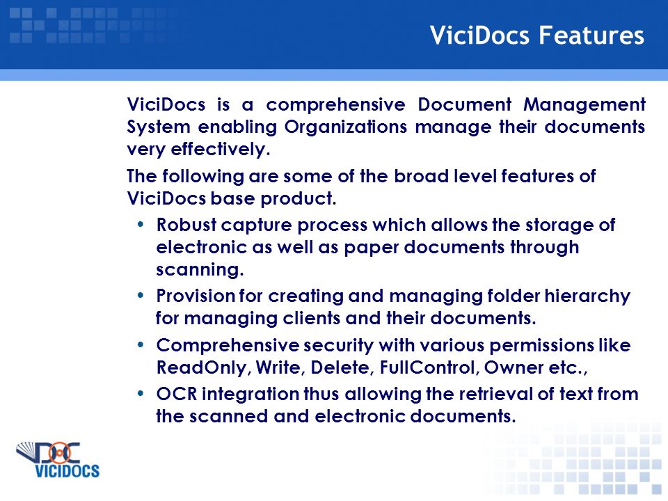 ViciDocs Features ViciDocs is a comprehensive Document Management System enabling Organizations manage their documents very effectively.