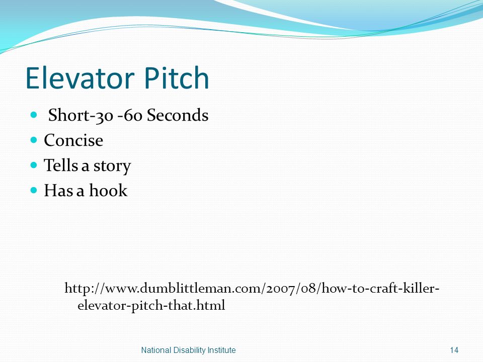 Elevator Pitch Short Seconds Concise Tells a story Has a hook   elevator-pitch-that.html 14National Disability Institute