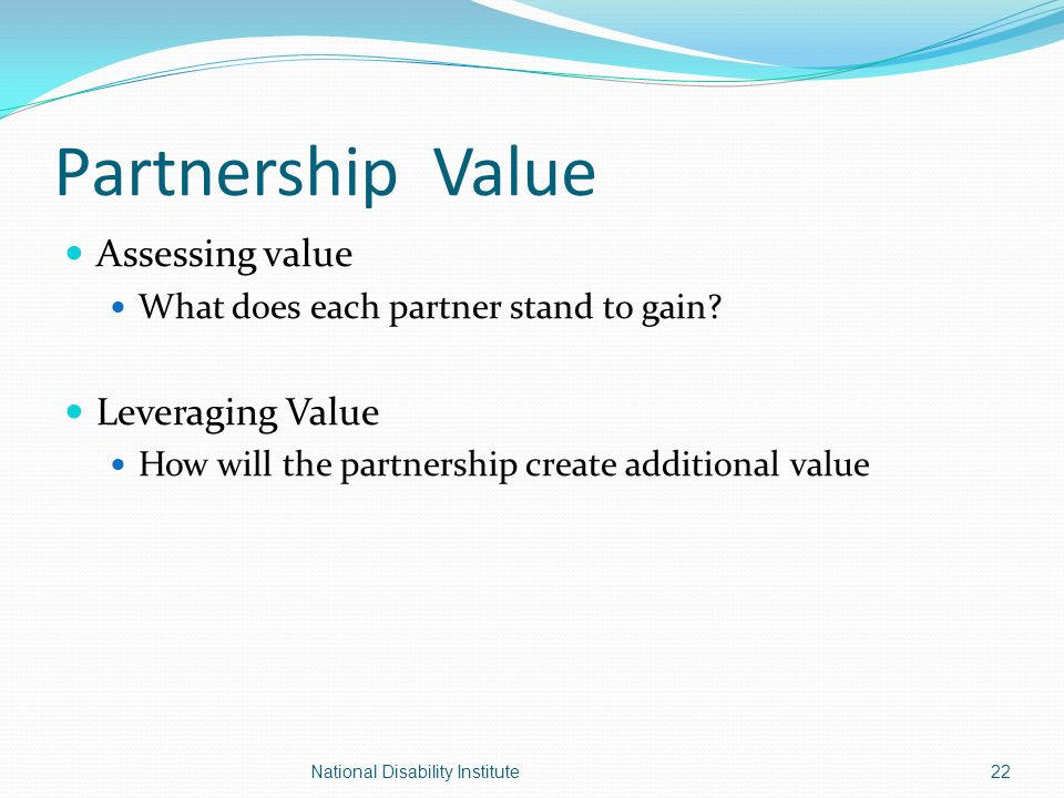 Partnership Value Assessing value What does each partner stand to gain.