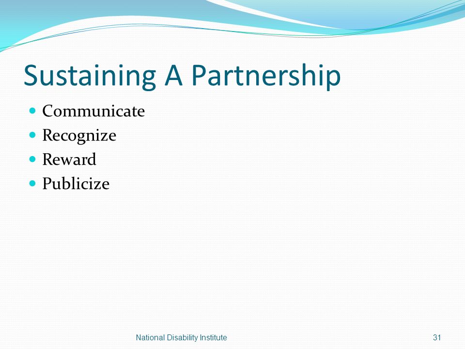 Sustaining A Partnership Communicate Recognize Reward Publicize 31National Disability Institute
