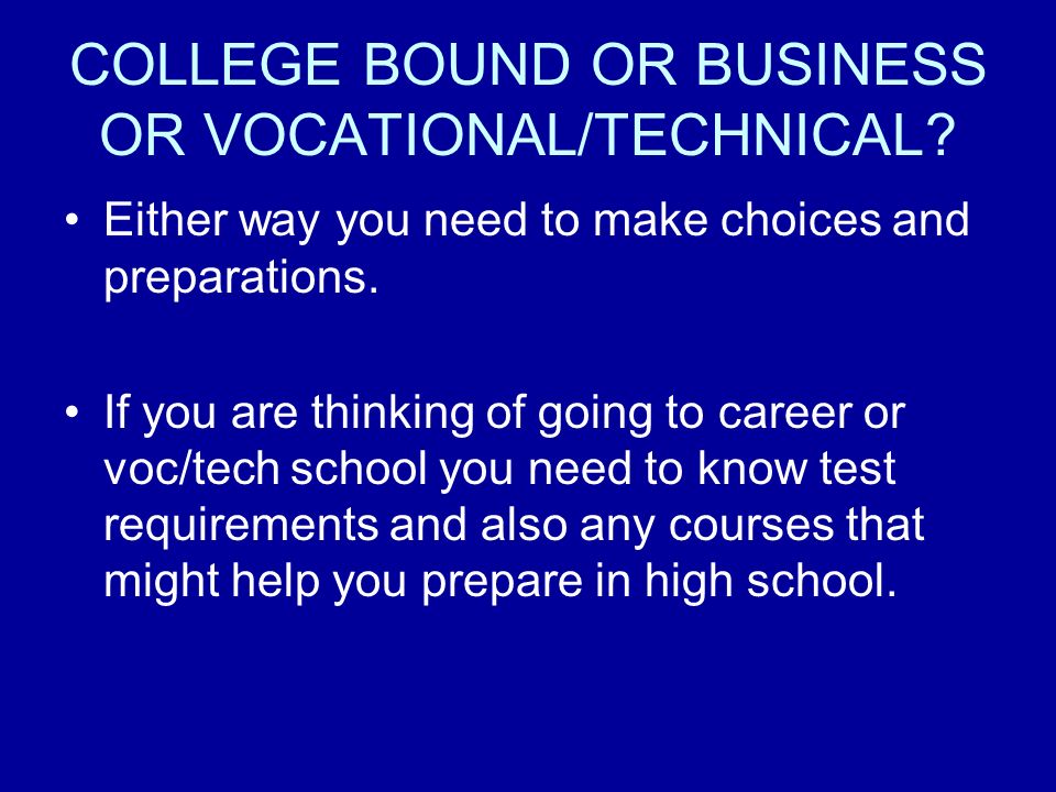 COLLEGE BOUND OR BUSINESS OR VOCATIONAL/TECHNICAL.