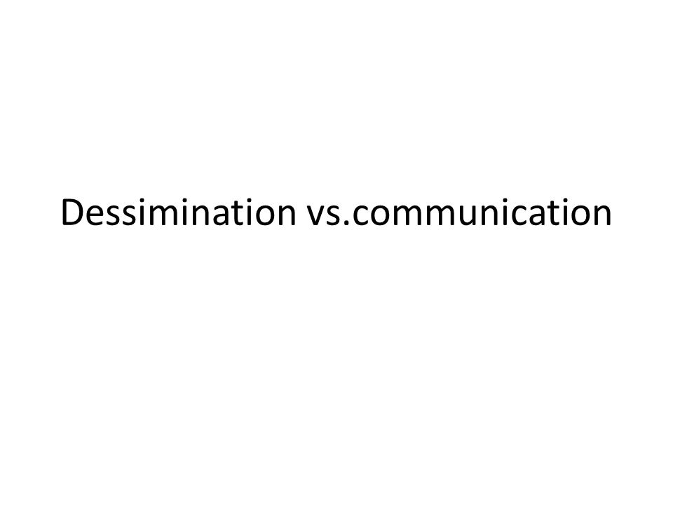 Dessimination vs.communication