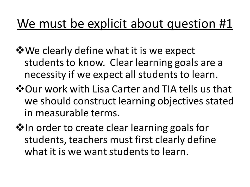 We must be explicit about question #1  We clearly define what it is we expect students to know.
