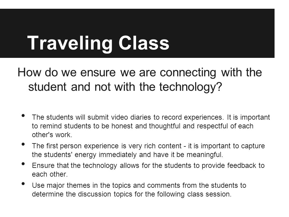 Traveling Class How do we ensure we are connecting with the student and not with the technology.