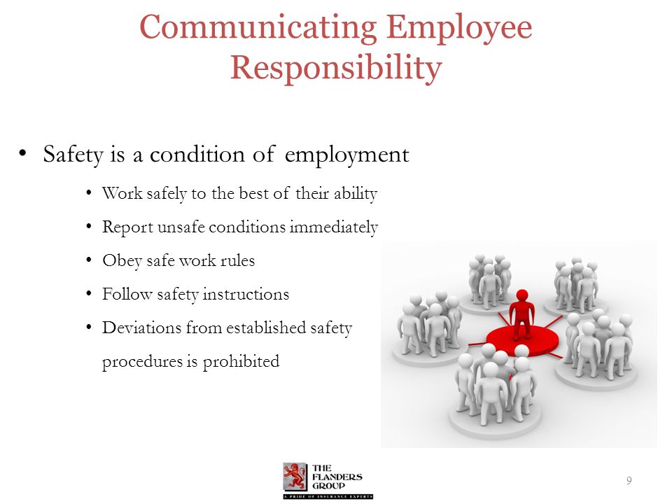 Communicating Employee Responsibility Safety is a condition of employment Work safely to the best of their ability Report unsafe conditions immediately Obey safe work rules Follow safety instructions Deviations from established safety procedures is prohibited 9