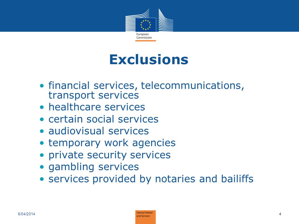 Exclusions financial services, telecommunications, transport services healthcare services certain social services audiovisual services temporary work agencies private security services gambling services services provided by notaries and bailiffs 6/04/20144