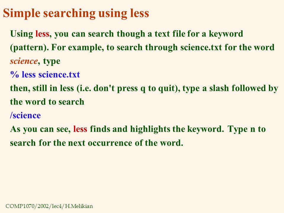 COMP1070/2002/lec4/H.Melikian Simple searching using less Using less, you can search though a text file for a keyword (pattern).