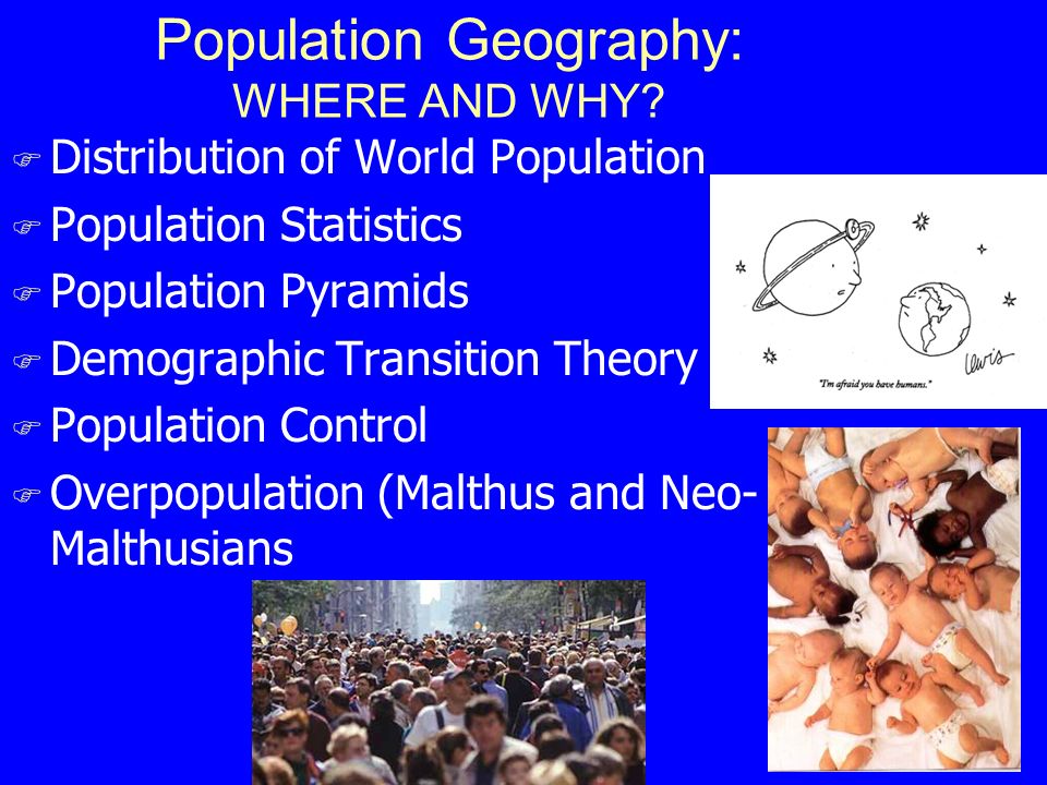 Population Geography: WHERE AND WHY.