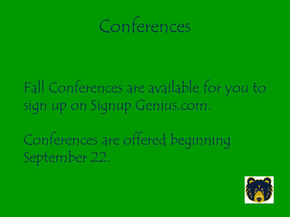 Conferences Fall Conferences are available for you to sign up on Signup Genius.com.