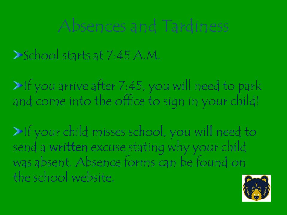 Absences and Tardiness School starts at 7:45 A.M.