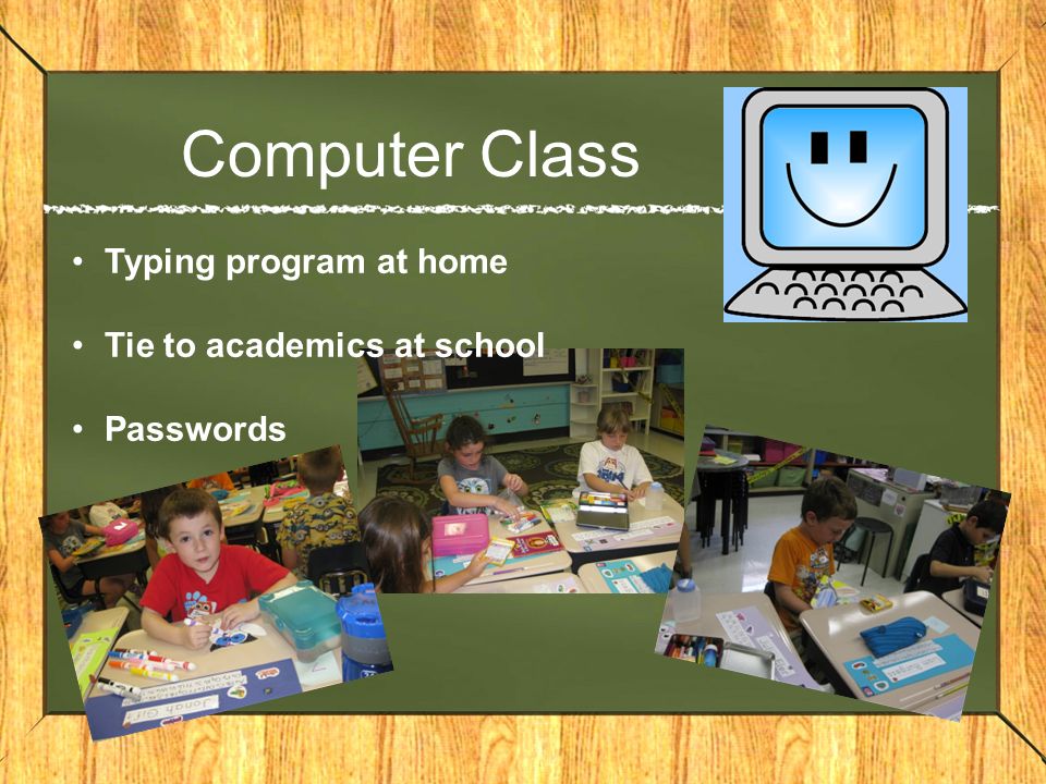 Computer Class Typing program at home Tie to academics at school Passwords