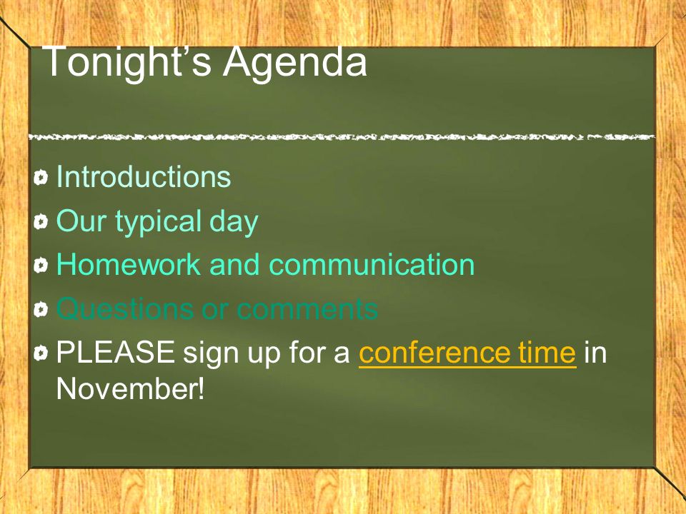 Tonight’s Agenda Introductions Our typical day Homework and communication Questions or comments PLEASE sign up for a conference time in November!