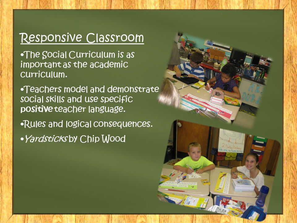 Responsive Classroom The Social Curriculum is as important as the academic curriculum.