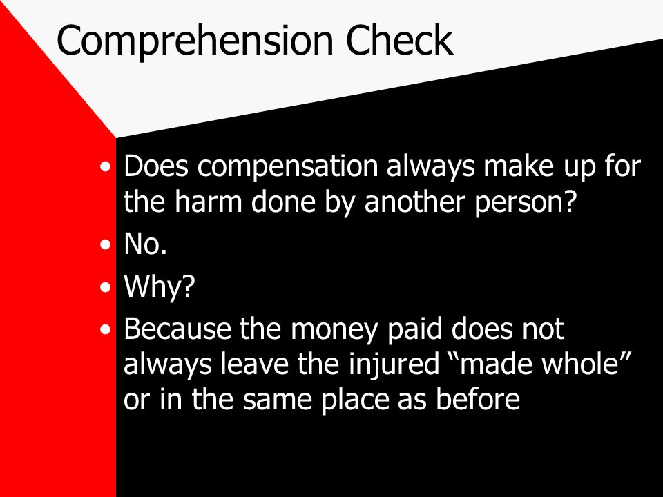 Comprehension Check Does compensation always make up for the harm done by another person.