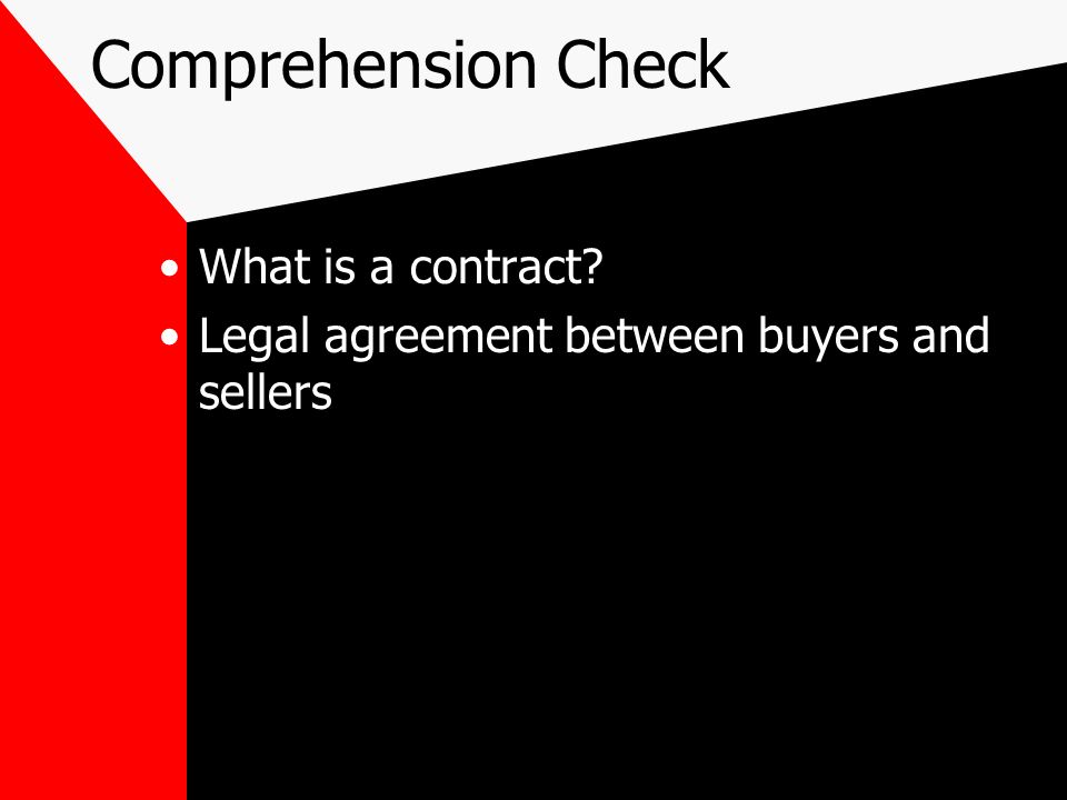 Comprehension Check What is a contract Legal agreement between buyers and sellers