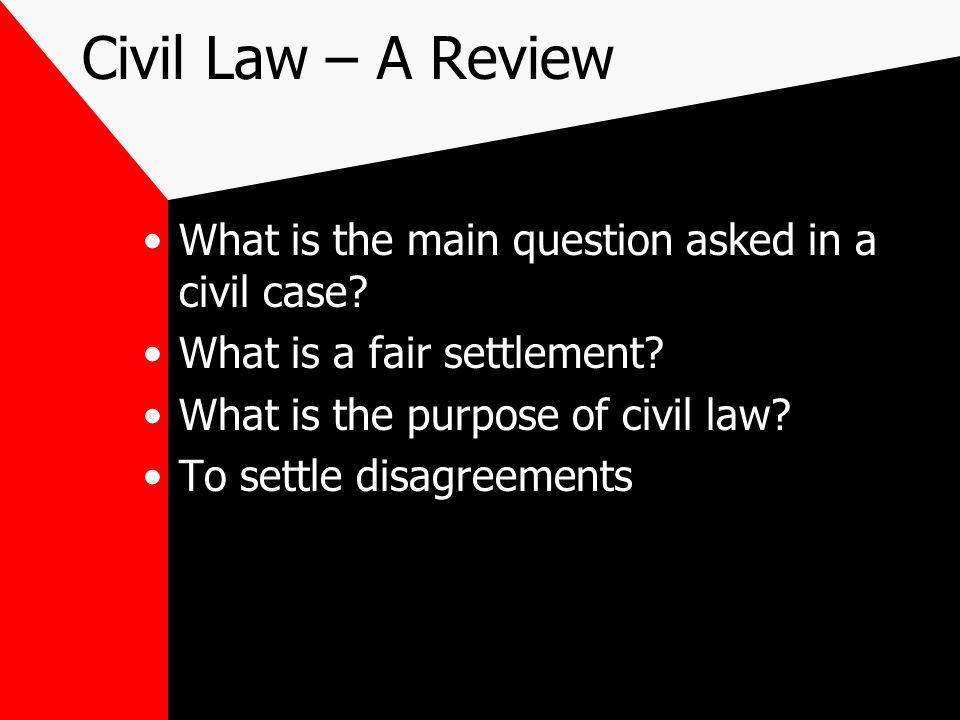 Civil Law – A Review What is the main question asked in a civil case.