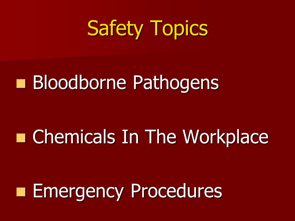 Safety Topics Bloodborne Pathogens Bloodborne Pathogens Chemicals In The Workplace Chemicals In The Workplace Emergency Procedures Emergency Procedures