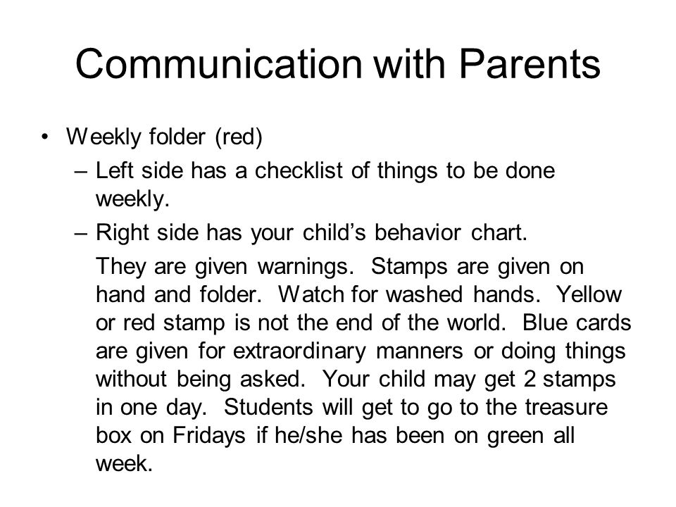 Communication with Parents Weekly folder (red) –Left side has a checklist of things to be done weekly.
