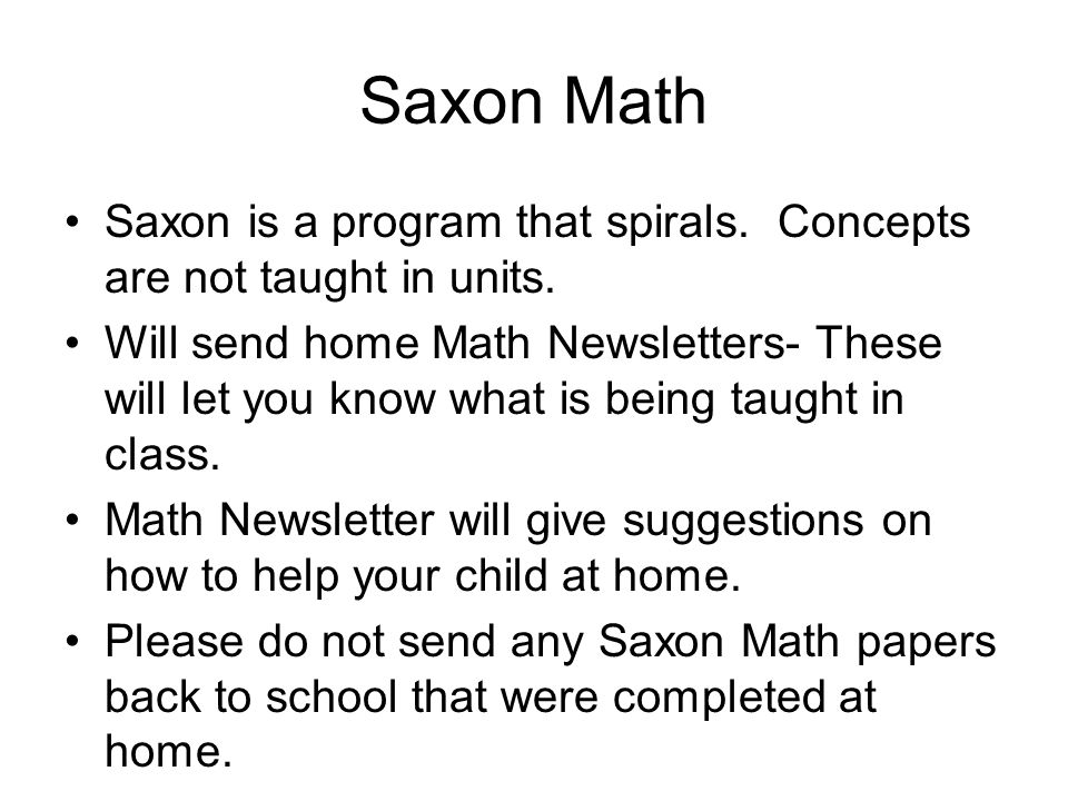 Saxon Math Saxon is a program that spirals. Concepts are not taught in units.