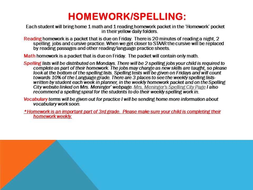 HOMEWORK/SPELLING: Each student will bring home 1 math and 1 reading homework packet in the ‘Homework’ pocket in their yellow daily folders.