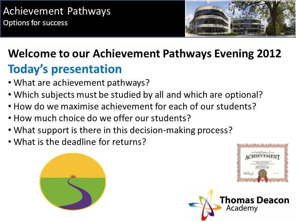 Achievement Pathways Options for success Welcome to our Achievement Pathways Evening 2012 Today’s presentation What are achievement pathways.