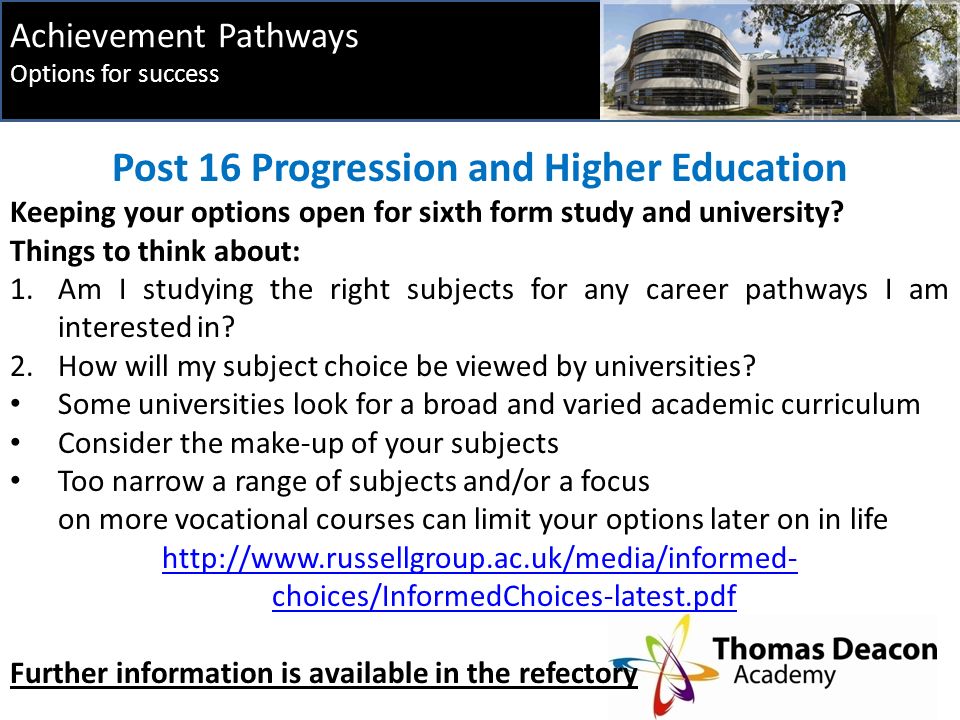 Achievement Pathways Options for success Post 16 Progression and Higher Education Keeping your options open for sixth form study and university.