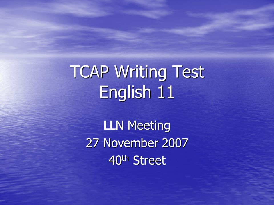 TCAP Writing Test English 11 LLN Meeting 27 November th Street