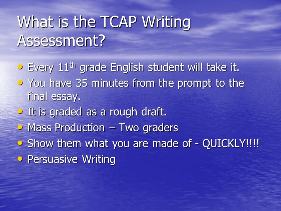 What is the TCAP Writing Assessment. Every 11 th grade English student will take it.