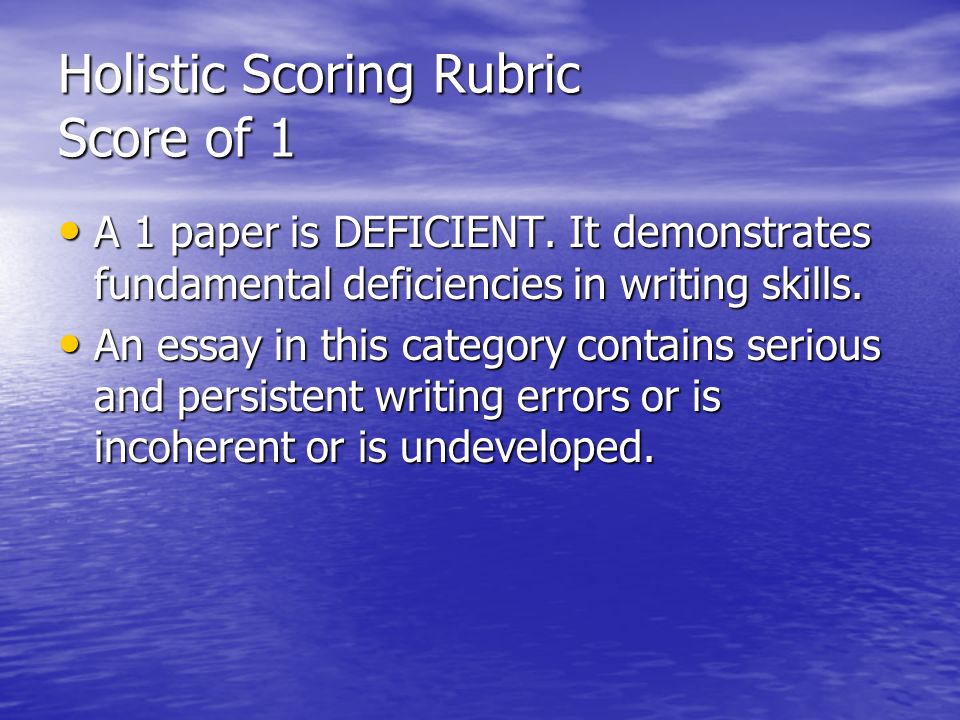 Holistic Scoring Rubric Score of 1 A 1 paper is DEFICIENT.