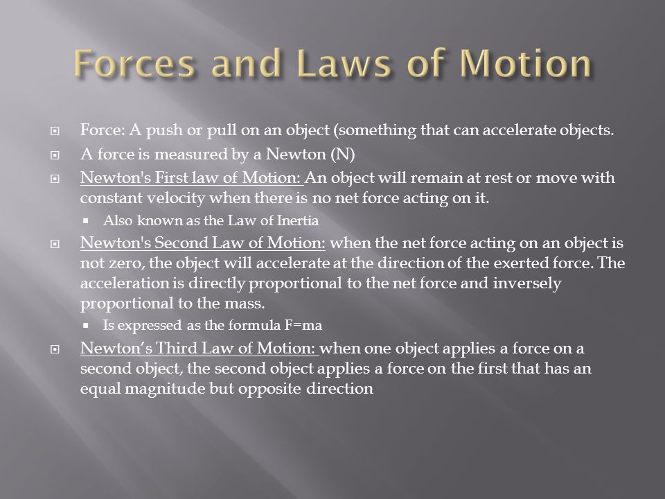  Force: A push or pull on an object (something that can accelerate objects.