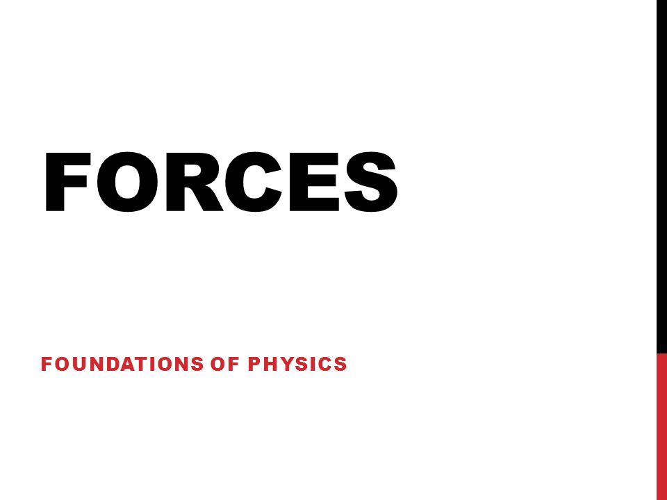 FORCES FOUNDATIONS OF PHYSICS