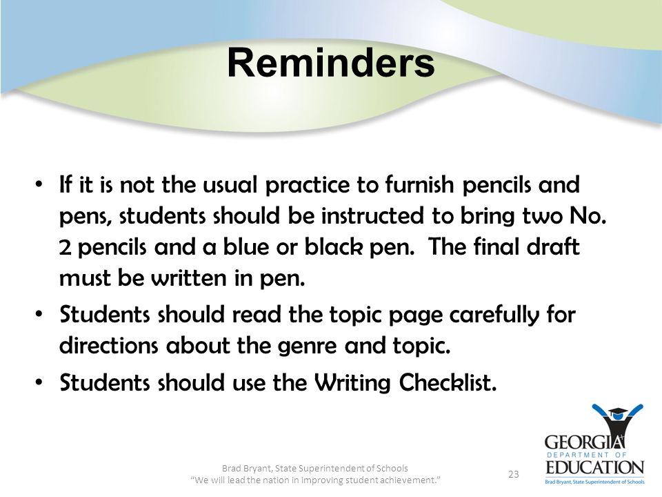 Reminders If it is not the usual practice to furnish pencils and pens, students should be instructed to bring two No.