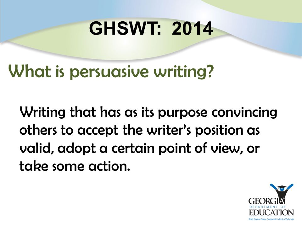 GHSWT: 2014 What is persuasive writing.