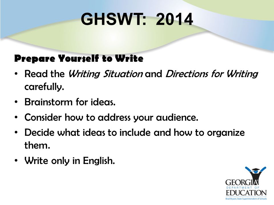 GHSWT: 2014 Prepare Yourself to Write Read the Writing Situation and Directions for Writing carefully.