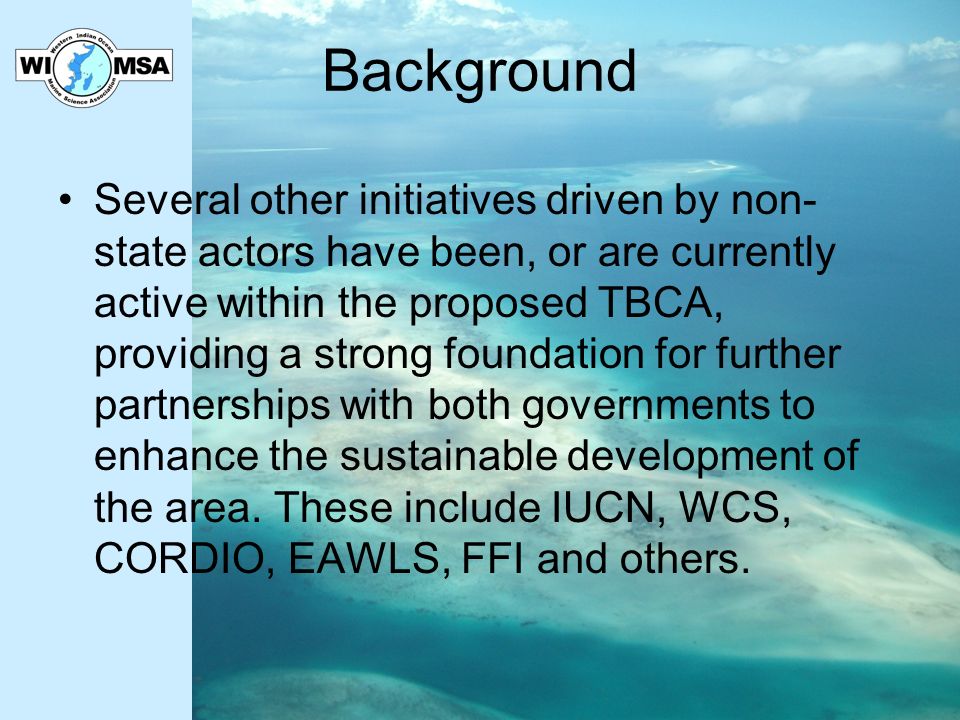 Background Several other initiatives driven by non- state actors have been, or are currently active within the proposed TBCA, providing a strong foundation for further partnerships with both governments to enhance the sustainable development of the area.