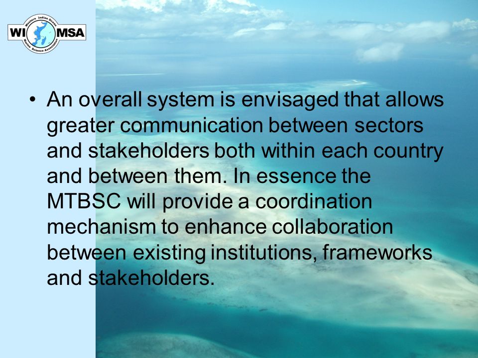 An overall system is envisaged that allows greater communication between sectors and stakeholders both within each country and between them.
