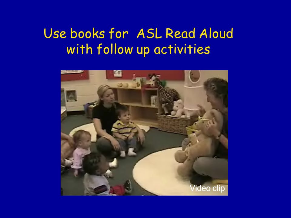 Use books for ASL Read Aloud with follow up activities Video clip